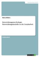 Entwicklungspsychologie. Entwicklungsmodelle In Der Sozialarbeit di Maria Widera edito da Grin Verlag Gmbh
