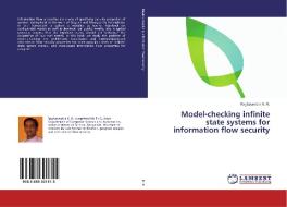 Model-checking infinite state systems for information flow security di Raghavendra K. R. edito da LAP Lambert Academic Publishing