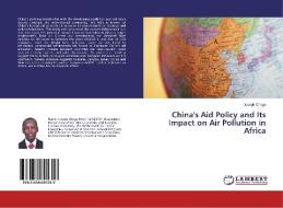 China's Aid Policy and Its Impact on Air Pollution in Africa di Joseph Chege edito da LAP Lambert Academic Publishing