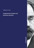 Vergleichende Lautlehre der slavischen Sprachen di Franz Miklosich edito da Inktank publishing