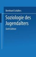 Soziologie Des Jugendalters di Bernhard Schafers edito da Vs Verlag Fur Sozialwissenschaften