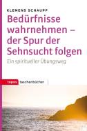 Bedürfnisse wahrnehmen - der Spur der Sehnsucht folgen di Klemens Schaupp edito da Topos, Verlagsgem.