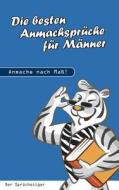 Die Besten Anmachspr Che Fur M Nner di Der Spr Chetiger edito da Books On Demand