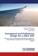 Conceptual and Preliminary Design for a HALE UAV di Domenico Sammartano, Varnavas C. Serghides, Sergio Chiesa edito da LAP Lambert Academic Publishing