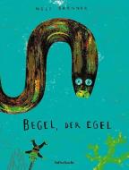 Begel, der Egel di Nele Brönner edito da Luftschacht Verlag