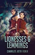 Lionesses & Lemmings di Charles Jota Fenix edito da Next Chapter