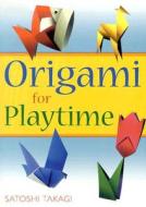 Origami for Playtime di Satoshi Takagi edito da Kodansha