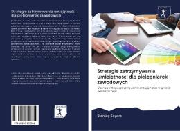 Strategie zatrzymywania umiejetnosci dla pielegniarek zawodowych di Stanley Sayers edito da AV Akademikerverlag