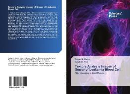 Texture Analysis Images of Smear of Leukemia Blood Cell di Sabah N. Mazhir, Farah W. Hadi edito da Scholars' Press
