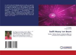 Swift Heavy Ion Beam di D V Sunitha, H. Nagabhushana edito da LAP LAMBERT Academic Publishing