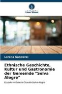 Ethnische Geschichte, Kultur und Gastronomie der Gemeinde "Selva Alegre" di Lorena Sandoval edito da Verlag Unser Wissen
