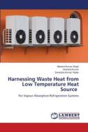 Harnessing Waste Heat from Low Temperature Heat Source di Nishant Kumar Singh, Virendra Kumar, Surendra Kumar Yadav edito da LAP LAMBERT Academic Publishing