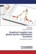Graphical insights into global parton distribution functions di Akbari Jahan, Pranab Saikia, Bhigunandan Hazarika edito da LAP LAMBERT Academic Publishing