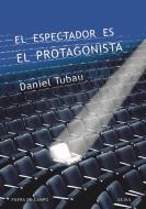 El espectador es el protagonista : manual y antimanual de guión di Daniel Tubau García edito da Alba Editorial