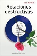 Relaciones Destructivas: Como Liberarse de Ellas y Construir Relaciones Sanas di Jill Murray edito da Obelisco
