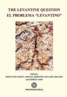 The Levantine Question: Post-Palaeolithic Rock Art in the Iberian Peninsula di Jose Julio Garcia Arranz, Hipolito Collado Giraldo, George Nash edito da ARCHAEOLINGUA