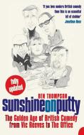 Sunshine on Putty: The Golden Age of British Comedy, from Vic Reeves to the Office di Ben Thompson edito da HARPERCOLLINS 360