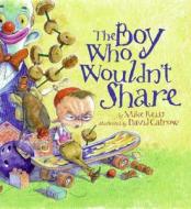 The Boy Who Wouldn't Share di Mike Reiss edito da HARPERCOLLINS
