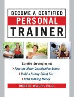 Become a Certified Personal Trainer di Wolff edito da MCGRAW HILL BOOK CO