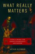 What Really Matters di Arthur Kleinman edito da OUP USA