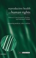 Reproductive Health and Human Rights: Integrating Medicine, Ethics, and Law di Rebecca J. Cook, Bernard M. Dickens, Mahmoud F. Fathalla edito da OXFORD UNIV PR
