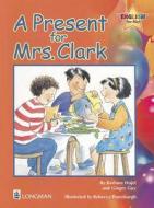 A Present For Mrs. Clark di Barbara Hojel, Ginger Guy edito da Pearson Education (us)