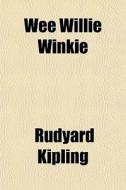 Wee Willie Winkie di Rudyard Kipling edito da General Books Llc