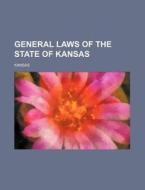 General Laws Of The State Of Kansas (1865) di Kansas edito da General Books Llc