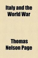 Italy And The World War di Thomas Nelson Page edito da General Books Llc