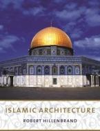 Islamic Architecture - Form Function & Meaning di Robert Hillenbrand edito da Columbia University Press