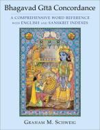 Bhagavad Gita Concordance di Graham M. Schweig edito da Columbia University Press