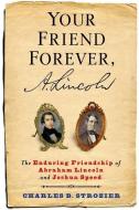 Your Friend Forever, A. Lincoln di Charles B. Strozier edito da Columbia University Press