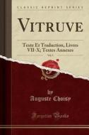 Vitruve, Vol. 3: Texte Et Traduction, Livres VII-X; Textes Annexes (Classic Reprint) di Auguste Choisy edito da Forgotten Books