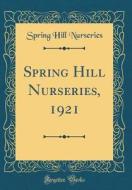 Spring Hill Nurseries, 1921 (Classic Reprint) di Spring Hill Nurseries edito da Forgotten Books