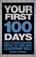 Your First 100 Days di Niamh O'Keeffe edito da Pearson Education Limited