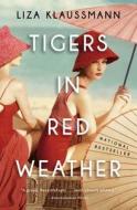 Tigers in Red Weather di Liza Klaussmann edito da BACK BAY BOOKS