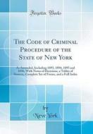 The Code of Criminal Procedure of the State of New York: As Amended, Including 1893, 1894, 1895 and 1896; With Notes of Decisions, a Tables of Sources di New York edito da Forgotten Books