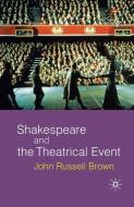 Shakespeare and the Theatrical Event di John Russell Brown edito da Macmillan Education UK