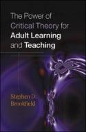 The Power of Critical Theory for Adult Learning and Teaching di Stephen Brookfield edito da Open University Press