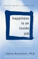 Happiness Is an Inside Job: Practicing for a Joyful Life di Sylvia Boorstein edito da BALLANTINE BOOKS