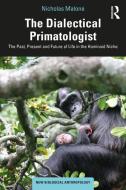 The Dialectical Primatologist di Nicholas Malone edito da Taylor & Francis Ltd