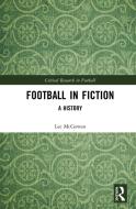 Football In Fiction di Lee McGowan edito da Taylor & Francis Ltd