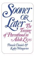 Sooner Or Later - The Timing of Parenthood in Adult Lives di Pamela Daniels edito da W. W. Norton & Company