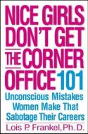 Nice Girls Don\'t Get The Corner Office di Lois P. Frankel edito da Little, Brown & Company