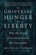 The Universal Hunger for Liberty di Michael Novak edito da The Perseus Books Group