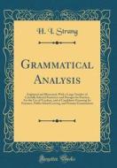 Grammatical Analysis: Explained and Illustrated, with a Large Number of Carefully Selected Sentences and Passages for Practice; For the Use di H. I. Strang edito da Forgotten Books