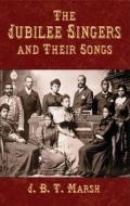 The Jubilee Singers and Their Songs di J. B. T. Marsh edito da Dover Publications