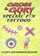 Gross & Gory Special F/x Tattoos di Albert G. Smith edito da Dover Publications Inc.
