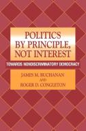 Politics by Principle, Not Interest di James M. Buchanan, Roger D. Congleton edito da Cambridge University Press