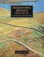 Prehistoric Britain from the Air di Timothy Darvill edito da Cambridge University Press